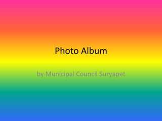 Photo Album
by Municipal Council Suryapet
 