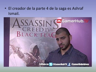 • El creador de la parte 4 de la saga es Ashraf
Ismail.
 