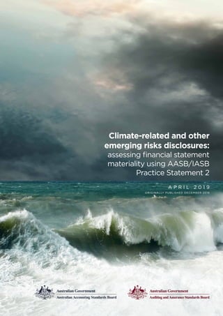Climate-related and other
emerging risks disclosures:
assessing financial statement
materiality using AASB/IASB
Practice Statement 2
A P R I L 2 0 1 9
ORIGINALLY PUBLISHED DECEMBER 2018
 