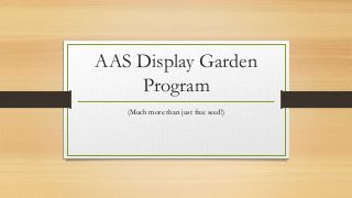 AAS Display Garden
Program
(Much more than just free seed!)
 