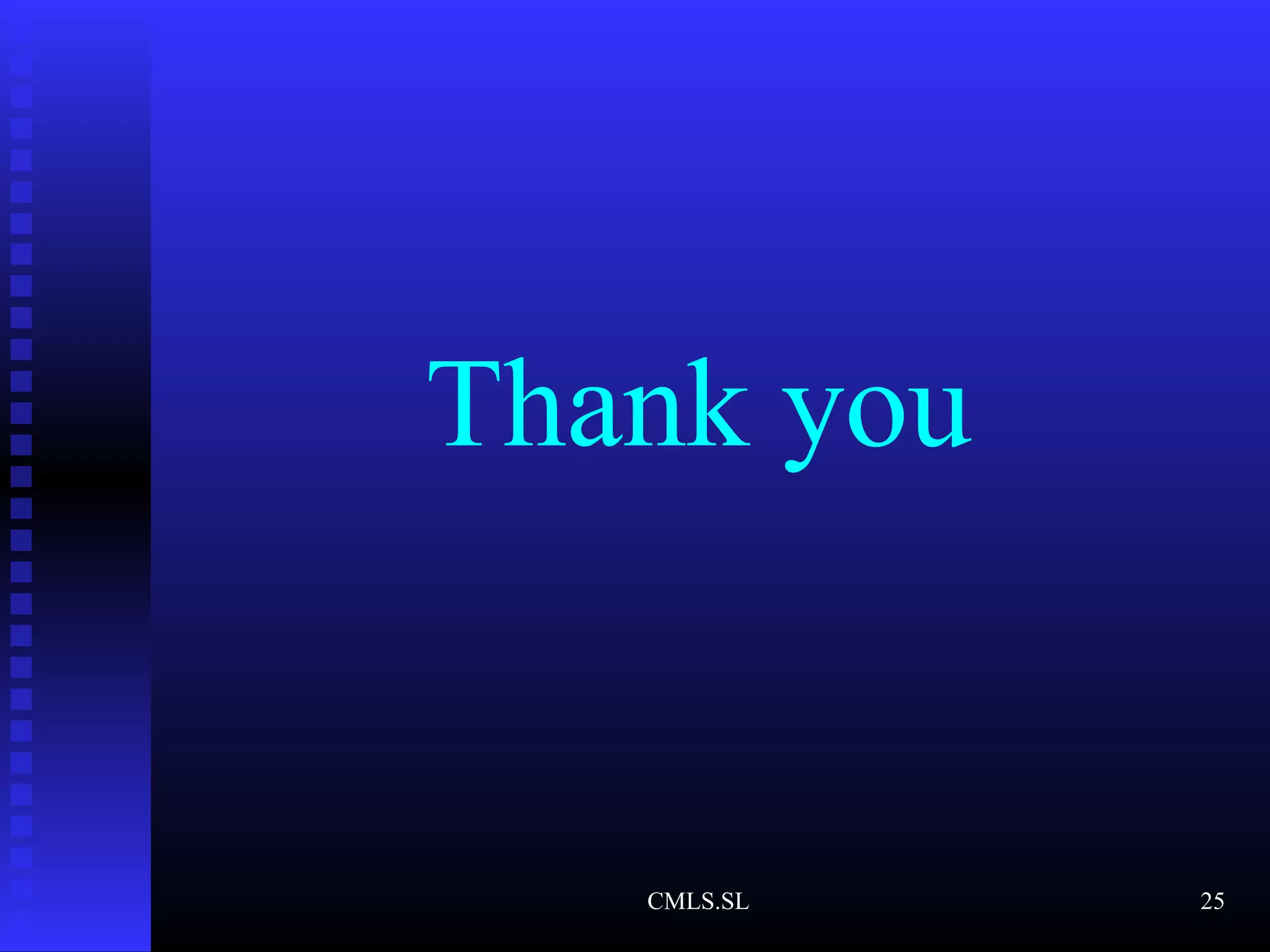 Thank you
CMLS.SL 25
 