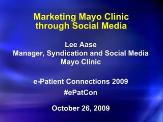 Marketing Mayo Clinic through Social Media ,[object Object],[object Object],[object Object],[object Object],[object Object],[object Object]