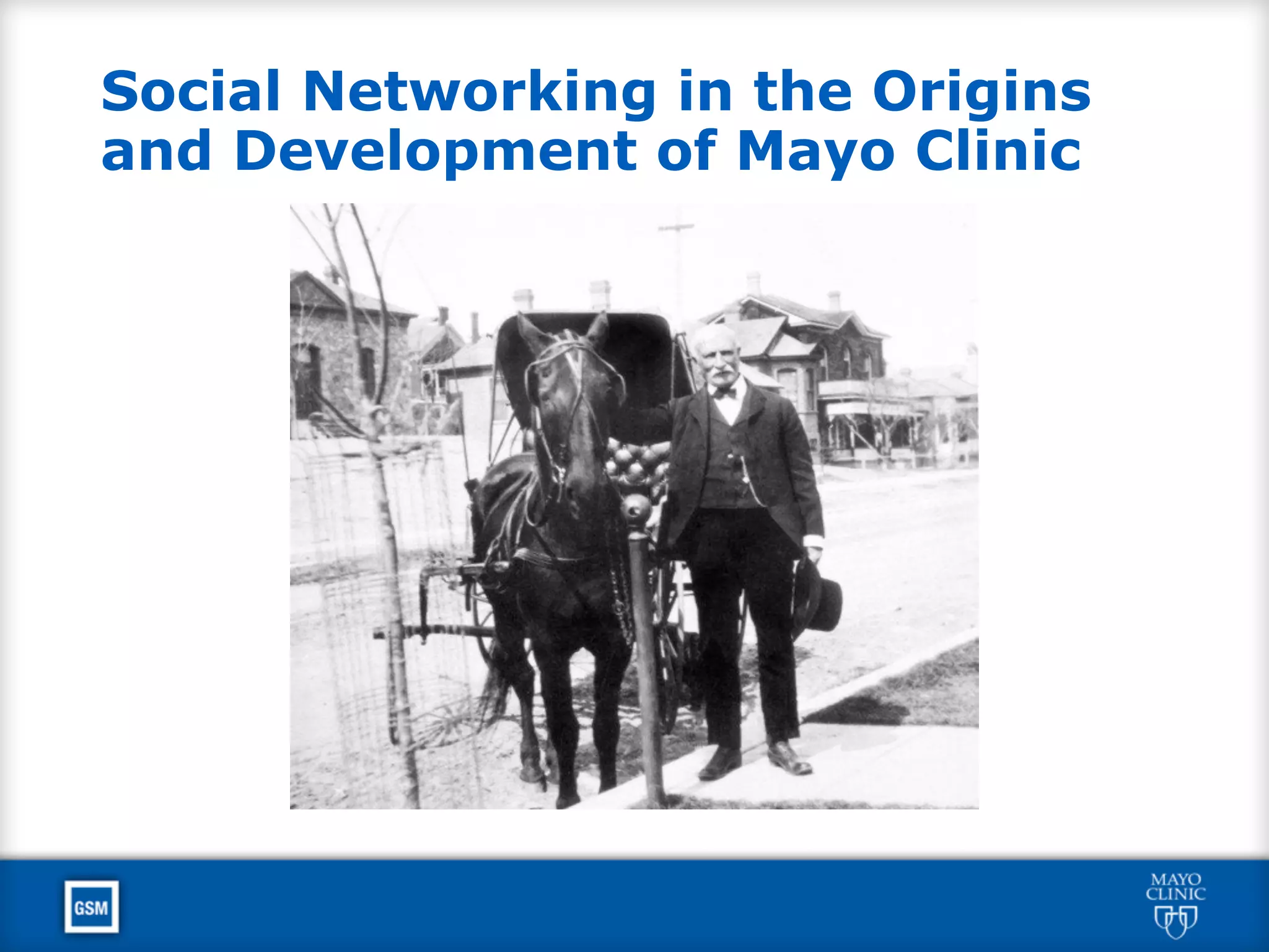 Social Networking in the Origins
and Development of Mayo Clinic
 