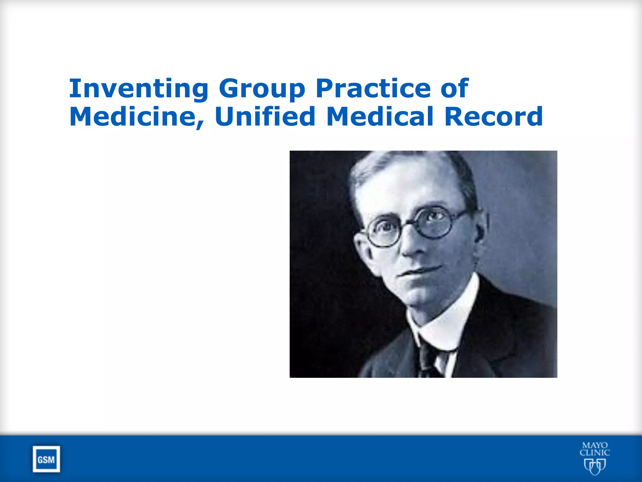 Inventing Group Practice of
Medicine, Unified Medical Record
 