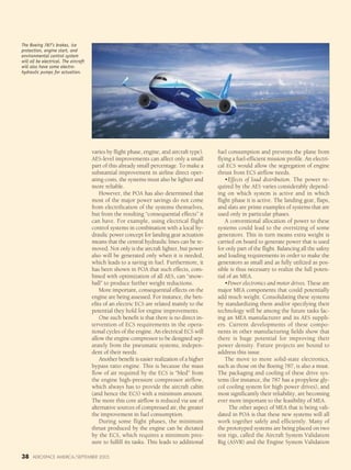 38 AEROSPACE AMERICA/SEPTEMBER 2005
varies by flight phase, engine, and aircraft type).
AES-level improvements can affect only a small
part of this already small percentage. To make a
substantial improvement in airline direct oper-
ating costs, the systems must also be lighter and
more reliable.
However, the POA has also determined that
most of the major power savings do not come
from electrification of the systems themselves,
but from the resulting “consequential effects” it
can have. For example, using electrical flight
control systems in combination with a local hy-
draulic power concept for landing gear actuation
means that the central hydraulic lines can be re-
moved. Not only is the aircraft lighter, but power
also will be generated only when it is needed,
which leads to a saving in fuel. Furthermore, it
has been shown in POA that such effects, com-
bined with optimization of all AES, can “snow-
ball” to produce further weight reductions.
More important, consequential effects on the
engine are being assessed. For instance, the ben-
efits of an electric ECS are related mainly to the
potential they hold for engine improvements.
One such benefit is that there is no direct in-
tervention of ECS requirements in the opera-
tional cycles of the engine. An electrical ECS will
allow the engine compressor to be designed sep-
arately from the pneumatic systems, indepen-
dent of their needs.
Another benefit is easier realization of a higher
bypass ratio engine. This is because the mass
flow of air required by the ECS is “bled” from
the engine high-pressure compressor airflow,
which always has to provide the aircraft cabin
(and hence the ECS) with a minimum amount.
The more this core airflow is reduced via use of
alternative sources of compressed air, the greater
the improvement in fuel consumption.
During some flight phases, the minimum
thrust produced by the engine can be dictated
by the ECS, which requires a minimum pres-
sure to fulfill its tasks. This leads to additional
fuel consumption and prevents the plane from
flying a fuel-efficient mission profile. An electri-
cal ECS would allow the segregation of engine
thrust from ECS airflow needs.
•Effects of load distribution. The power re-
quired by the AES varies considerably depend-
ing on which system is active and in which
flight phase it is active. The landing gear, flaps,
and slats are prime examples of systems that are
used only in particular phases.
A conventional allocation of power to these
systems could lead to the oversizing of some
generators. This in turn means extra weight is
carried on board to generate power that is used
for only part of the flight. Balancing all the safety
and loading requirements in order to make the
generators as small and as fully utilized as pos-
sible is thus necessary to realize the full poten-
tial of an MEA.
•Power electronics and motor drives. These are
major MEA components that could potentially
add much weight. Consolidating these systems
by standardizing them and/or specifying their
technology will be among the future tasks fac-
ing an MEA manufacturer and its AES suppli-
ers. Current developments of these compo-
nents in other manufacturing fields show that
there is huge potential for improving their
power density. Future projects are bound to
address this issue.
The move to more solid-state electronics,
such as those on the Boeing 787, is also a must.
The packaging and cooling of these drive sys-
tems (for instance, the 787 has a propylene gly-
col cooling system for high power drives), and
most significantly their reliability, are becoming
ever more important to the feasibility of MEA.
The other aspect of MEA that is being vali-
dated in POA is that these new systems will all
work together safely and efficiently. Many of
the prototyped systems are being placed on two
test rigs, called the Aircraft System Validation
Rig (ASVR) and the Engine System Validation
The Boeing 787’s brakes, ice
protection, engine start, and
environmental control system
will all be electrical. The aircraft
will also have some electro-
hydraulic pumps for actuation.
 