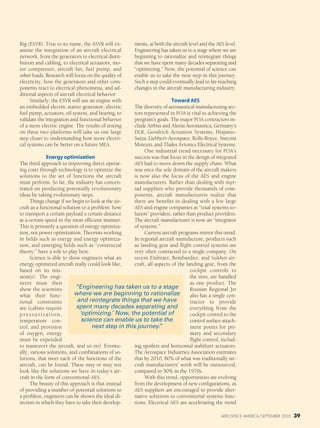 AEROSPACE AMERICA/SEPTEMBER 2005 39
Rig (ESVR). True to its name, the ASVR will ex-
amine the integration of an aircraft electrical
network, from the generators to electrical distri-
bution and cabling, to electrical actuators, mo-
tor compressor, aircraft fan, fuel pump, and
other loads. Research will focus on the quality of
electricity, how the generators and other com-
ponents react to electrical phenomena, and ad-
ditional aspects of aircraft electrical behavior.
Similarly, the ESVR will use an engine with
an embedded electric starter generator, electric
fuel pump, actuators, oil system, and bearing, to
validate the integration and functional behavior
of a more electric engine. The results of testing
on these two platforms will take us one large
step closer to understanding how more electri-
cal systems can be better on a future MEA.
Energy optimization
The third approach to improving direct operat-
ing costs through technology is to optimize the
solutions to the set of functions the aircraft
must perform. So far, the industry has concen-
trated on producing potentially revolutionary
ideas by taking evolutionary steps.
Things change if we begin to look at the air-
craft as a functional solution to a problem: how
to transport a certain payload a certain distance
at a certain speed in the most efficient manner.
This is primarily a question of energy optimiza-
tion, not power optimization. Theorists working
in fields such as energy and energy optimiza-
tion, and emerging fields such as “constructal
theory,” have a role to play here.
Science is able to show engineers what an
energy optimized aircraft really could look like,
based on its mis-
sion(s). The engi-
neers must then
show the scientists
what their func-
tional constraints
are (cabins require
pressurization,
temperature con-
trol, and provision
of oxygen; energy
must be expended
to maneuver the aircraft, and so on). Eventu-
ally, various solutions, and combinations of so-
lutions, that meet each of the functions of the
aircraft, can be found. These may or may not
look like the solutions we have in today’s air-
craft in the form of conventional AES.
The beauty of this approach is that instead
of providing a number of potential solutions to
a problem, engineers can be shown the ideal di-
rection in which they have to take their develop-
ments, at both the aircraft level and the AES level.
Engineering has taken us to a stage where we are
beginning to rationalize and reintegrate things
that we have spent many decades separating and
“optimizing.” Now, the potential of science can
enable us to take the next step in this journey.
Such a step could eventually lead to far-reaching
changes in the aircraft manufacturing industry.
Toward AES
The diversity of aeronautical manufacturing sec-
tors represented in POA is vital to achieving the
program’s goals. The major POA contractors in-
clude Airbus and Alenia Aeronautica, Germany’s
DLR, Goodrich Actuation Systems, Hispano-
Suiza, Liebherr-Aerospace, Rolls-Royce, Snecma
Moteurs, and Thales Avionics Electrical Systems.
One industrial trend necessary for POA’s
success was that focus in the design of integrated
AES had to move down the supply chain. What
was once the sole domain of the aircraft makers
is now also the focus of the AES and engine
manufacturers. Rather than dealing with myr-
iad suppliers who provide thousands of com-
ponents, aircraft manufacturers realize that
there are benefits in dealing with a few large
AES and engine companies as “total systems so-
lution” providers, rather than product providers.
The aircraft manufacturer is now an “integrator
of systems.”
Current aircraft programs mirror this trend.
In regional aircraft manufacture, products such
as landing gear and flight control systems are
very often contracted to a single company. On
recent Embraer, Bombardier, and Sukhoi air-
craft, all aspects of the landing gear, from the
cockpit controls to
the tires, are handled
as one product. The
Russian Regional Jet
also has a single con-
tractor to provide
everything from the
cockpit control to the
control surface attach-
ment points for pri-
mary and secondary
flight control, includ-
ing spoilers and horizontal stabilizer actuators.
The Aerospace Industries Association estimates
that by 2010, 80% of what was traditionally air-
craft manufacturers’ work will be outsourced,
compared to 50% in the 1970s.
With this trend, opportunities are evolving
from the development of new configurations, as
AES suppliers are encouraged to provide alter-
native solutions to conventional systems func-
tions. Electrical AES are accelerating the trend
“Engineering has taken us to a stage
where we are beginning to rationalize
and reintegrate things that we have
spent many decades separating and
‘optimizing.’ Now, the potential of
science can enable us to take the
next step in this journey.”
 
