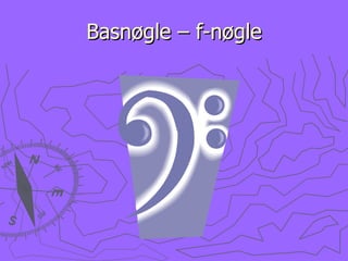 Basnøgle – f-nøgle 