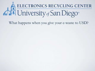 What happens when you give your e-waste to USD?
 