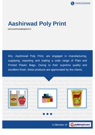 09953355848
A Member of
Aashirwad Poly Print
www.aashirwadpolyprint.in
Plastic Bags Plastic Carry Bags Plastic Putty Bags Plastic Pouches Plastic Food
Pouches Plastic Umbrella Pouches Ghee Packaging Plastic Rolls Plastic Films Plastic
Sheets Plastic Bags Plastic Carry Bags Plastic Putty Bags Plastic Pouches Plastic Food
Pouches Plastic Umbrella Pouches Ghee Packaging Plastic Rolls Plastic Films Plastic
Sheets Plastic Bags Plastic Carry Bags Plastic Putty Bags Plastic Pouches Plastic Food
Pouches Plastic Umbrella Pouches Ghee Packaging Plastic Rolls Plastic Films Plastic
Sheets Plastic Bags Plastic Carry Bags Plastic Putty Bags Plastic Pouches Plastic Food
Pouches Plastic Umbrella Pouches Ghee Packaging Plastic Rolls Plastic Films Plastic
Sheets Plastic Bags Plastic Carry Bags Plastic Putty Bags Plastic Pouches Plastic Food
Pouches Plastic Umbrella Pouches Ghee Packaging Plastic Rolls Plastic Films Plastic
Sheets Plastic Bags Plastic Carry Bags Plastic Putty Bags Plastic Pouches Plastic Food
Pouches Plastic Umbrella Pouches Ghee Packaging Plastic Rolls Plastic Films Plastic
Sheets Plastic Bags Plastic Carry Bags Plastic Putty Bags Plastic Pouches Plastic Food
Pouches Plastic Umbrella Pouches Ghee Packaging Plastic Rolls Plastic Films Plastic
Sheets Plastic Bags Plastic Carry Bags Plastic Putty Bags Plastic Pouches Plastic Food
Pouches Plastic Umbrella Pouches Ghee Packaging Plastic Rolls Plastic Films Plastic
Sheets Plastic Bags Plastic Carry Bags Plastic Putty Bags Plastic Pouches Plastic Food
Pouches Plastic Umbrella Pouches Ghee Packaging Plastic Rolls Plastic Films Plastic
Sheets Plastic Bags Plastic Carry Bags Plastic Putty Bags Plastic Pouches Plastic Food
We, Aashirwad Poly Print, are engaged in manufacturing,
supplying, exporting and trading a wide range of Plain and
Printed Plastic Bags. Owing to their supreme quality and
excellent finish, these products are appreciated by the clients.
 