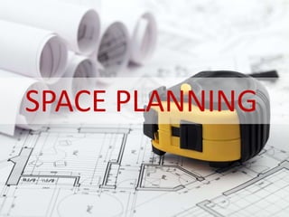 SPACE PLANNING
 