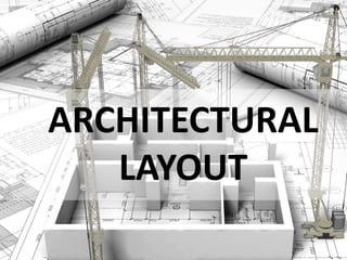 ARCHITECTURAL
LAYOUT
 