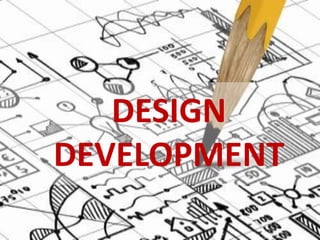 DESIGN
DEVELOPMENT
 