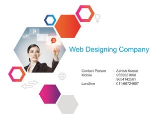 Web Designing Company
Contact Person : Ashish Kumar
Mobile : 9555521800
9654142581
Landline : 011-66724607
 
