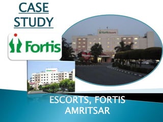 CASE
STUDY
ESCORTS, FORTIS
AMRITSAR
 