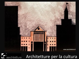Architetture per la cultura
 