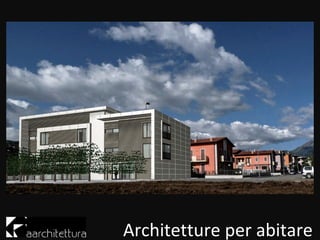 Architetture per abitare
 