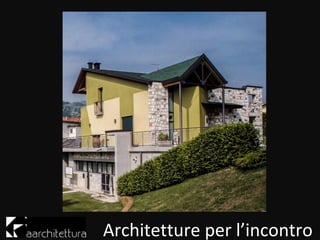 Architetture per l’incontro
 