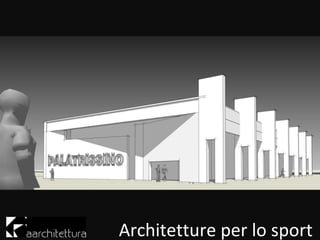 Architetture per lo sport
 
