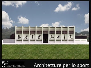Architetture per lo sport
 