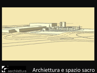 Archiettura e spazio sacro
 