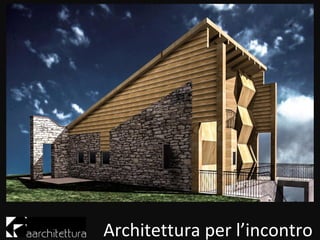 Architettura per l’incontro
 