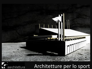 Architetture per lo sport
 
