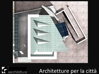 Architetture per la ٳà
 