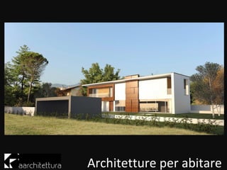 Architetture per abitare
 