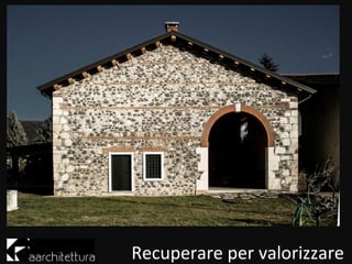Recuperare per valorizzare
 