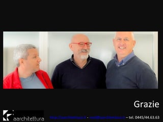 Grazie
http://aarchitettura.it - mail@aarchitettura.it – tel. 0445/44.63.63
 