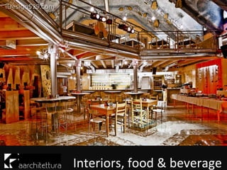 Interiors, food & beverage
 