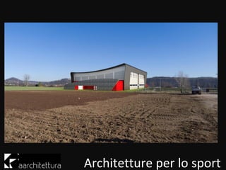 Architetture per lo sport
 