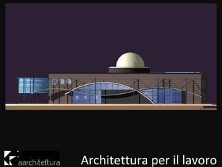Architettura per il lavoro
 