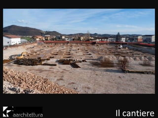 Il cantiere
 