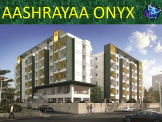 AASHRAYAA ONYX
 