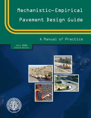 Mechanistic– Empirical
Pavement Design Guide
A Manual of Practice
July 2008
Interim Edition
 