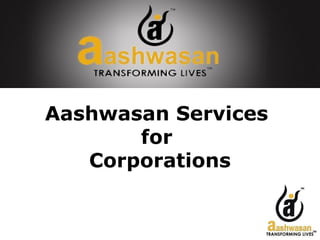 Aashwasan Services
for
Corporations
 