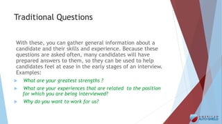 Behavior Based Questions
These require candidates to share a specific example from their
past experience. Each complete an...