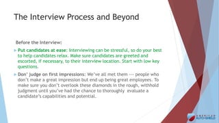 The Interview Process and Beyond
After the Interview:
 Let the candidates know what they can expect: Always end the
inter...