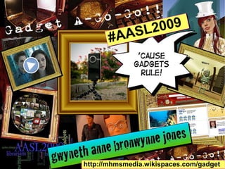 http://mhmsmedia.wikispaces.com/gadget #AASL2009 
