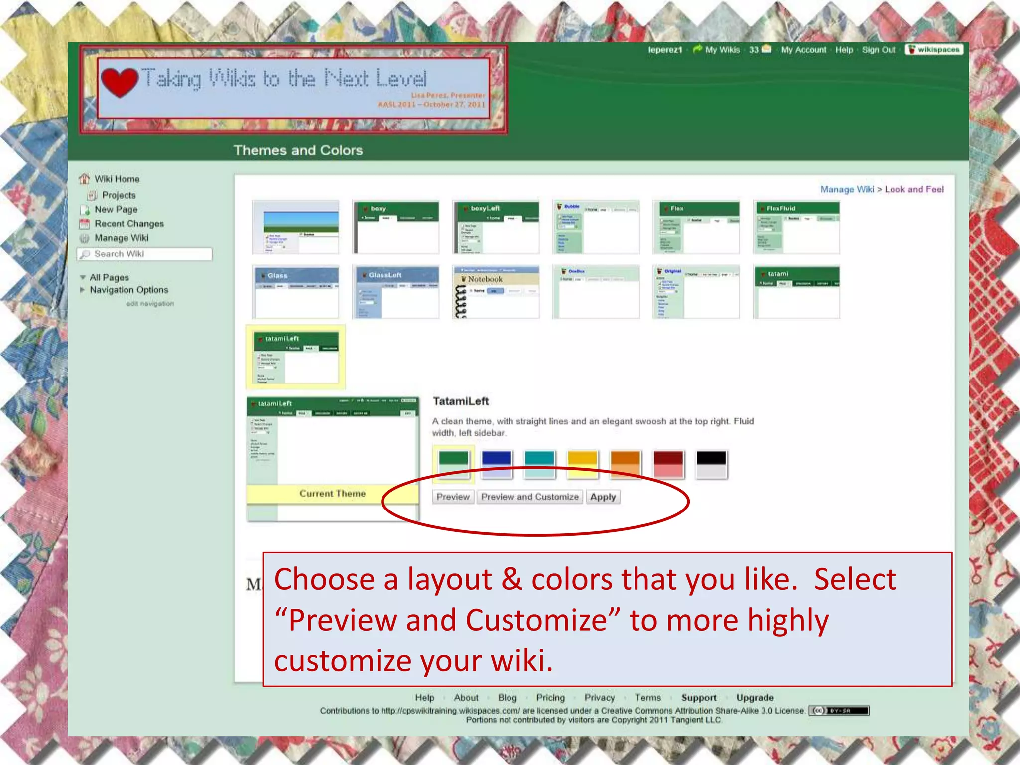 Choose a layout & colors that you like. Select
“Preview and Customize” to more highly
customize your wiki.
 