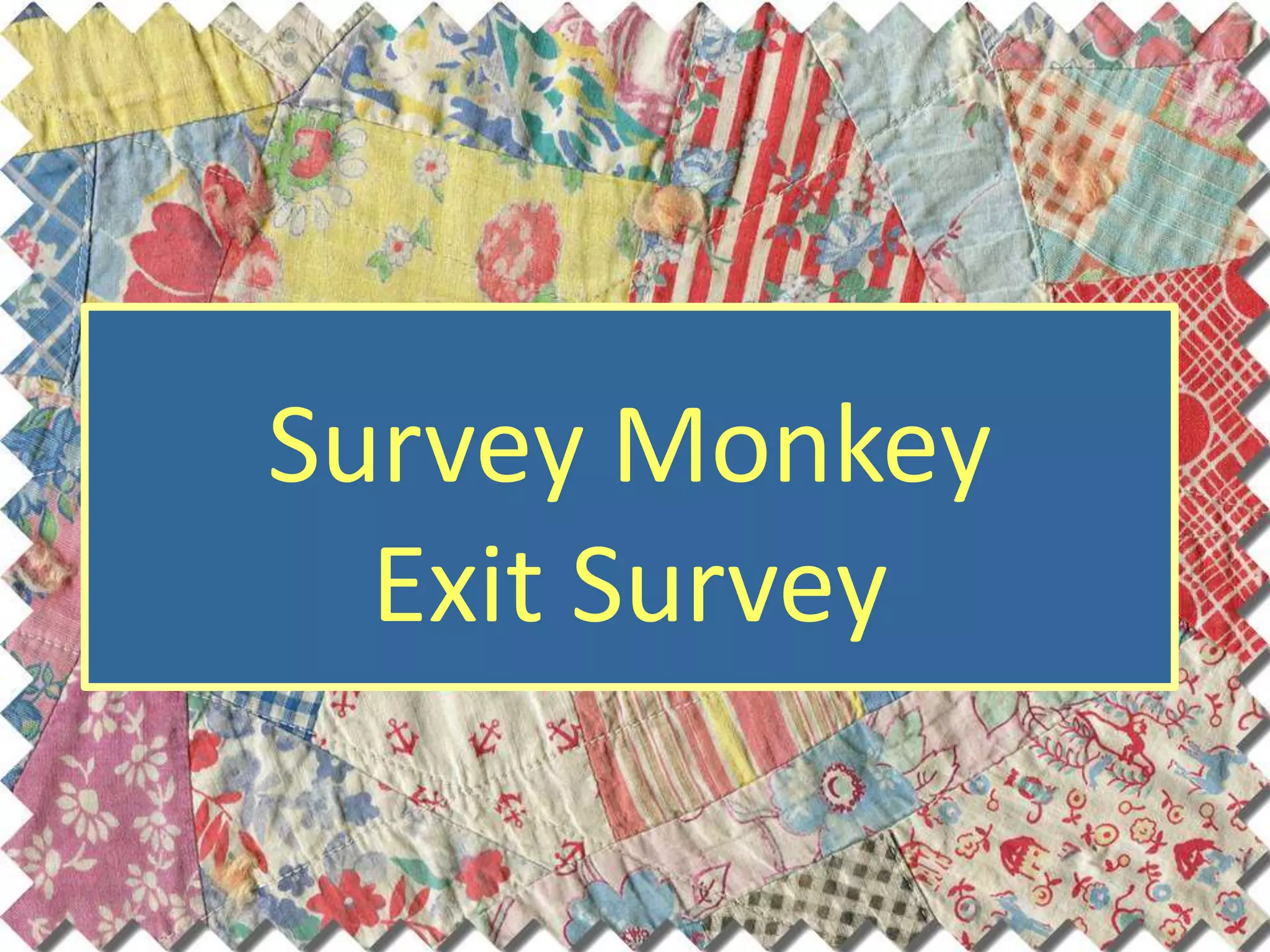 Survey Monkey
  Exit Survey
 
