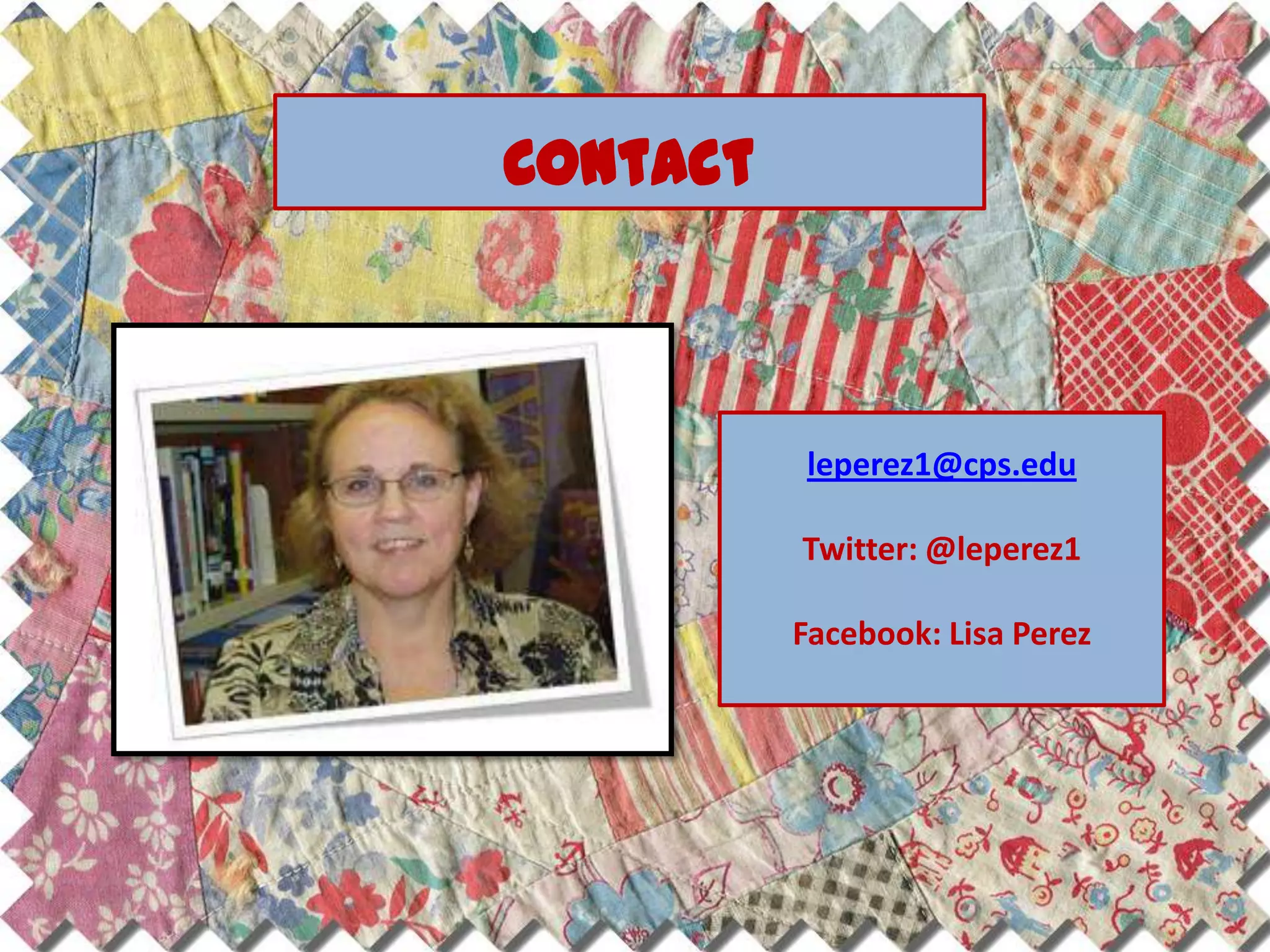 Contact



          leperez1@cps.edu

          Twitter: @leperez1

          Facebook: Lisa Perez
 