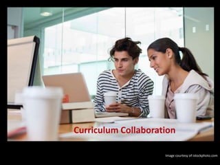 Curriculum Collaboration
Image courtesy of istockphoto.com
 