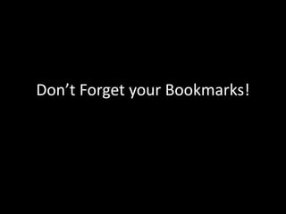 Don’t Forget your Bookmarks!
 