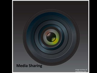 Media Sharing
Image courtesy of
istockphoto.com
 