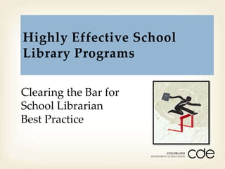 Highly Effective School
Library Programs
Clearing the Bar for
School Librarian
Best Practice
Month Day Year

 