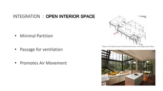 INTEGRATION :
• Minimal Partition
• Passage for ventilation
• Promotes Air Movement
 