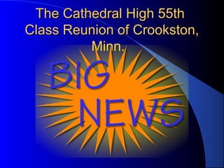 The Cathedral High 55thThe Cathedral High 55th
Class Reunion of Crookston,Class Reunion of Crookston,
Minn.Minn.
 