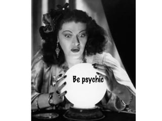 Be psychic